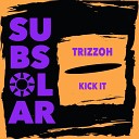 Trizzoh - Kick It (Radio Edit)