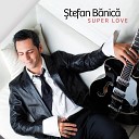 Stefan Banica - Ce frumoas e ti azi