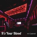 Ini Gabriel - It s Your Blood