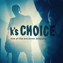 K s Choice - I Will Carry You Live