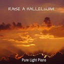 Pure Light Piano - Raise a Hallelujah Solo Piano Version