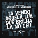 MC Menor Luiz SP MC Neguinho R DJ Andr meda - Ta Vendo Aquela Lua Que Brilha La no C u