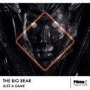 The Big Bear - Just A Game Radio Mix