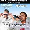 DJ Pinote MC Clay feat Mc Brayan Do Ac - Lan a do foguin