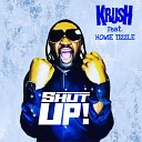 KRUSH feat Howie Tizzle - Shut Up hook only