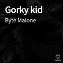 Byte Malone - Gorky kid