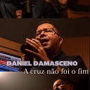 DANIEL DE OLIVEIRA DAMASCENO - A Cruz N o Foi o Fim