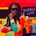 DJ Jackson feat Naamix Natoxie - BUBBLE WINE