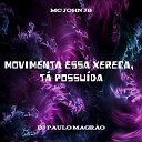 MC John JB DJ Paulo Magr o - Movimenta Essa Xereca T Possu da