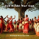 Indrani Talukdar Naaz Sultana feat Droopad… - Tuk Dekhi Mur Gaa feat Droopad Bujarbaruah