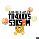 DR1PIK SCARLET - TR4XAYS S3KSOM