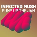 Infected Mush - Pump up the Jam