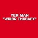 Yer Man - Weird Therapy