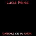 Lucia Perez - Cantare de Tu Amor