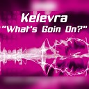 Kelevra - What s Goin On One Bad Mouse Remix