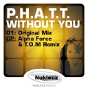 P H A T T - Without You Alpha Force T O M Remix