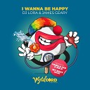 DJ Lora James Geary - I Wanna Be Happy Jax D Vanilla ACE Remix