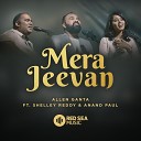 Red Sea Music Allen Ganta feat Shelley Reddy Anand… - Mera Jeevan feat Shelley Reddy Anand Paul