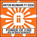 Anton Neumark feat Edge - Power Of Fire Big In Ibiza Dub