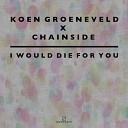 Koen Groeneveld Chainside - I Would Die For You