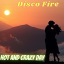 Disco Fire - Hot and Crazy Day