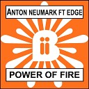 Anton Neumark feat Edge - Power Of Fire Re Zone Radio Edit