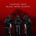 HAUNTED HOOD - Black Mass Remix