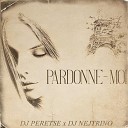 DJ Peretse DJ Nejtrino - Pardonne Moi Dance Pop Edit