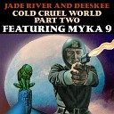 Jade River Deeskee feat Myka 9 - Cold Cruel World Pt 2