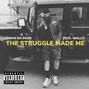 Twan Da Dude feat WALLO - The Struggle Made Me