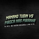 DJ RF3 Mc boc o original MC G DS - Mamano Tudin vs Piroca nas Piranha