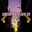 Dj Kik Prod - Sarra na Glock de Ouro