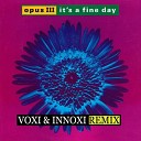 Opus III - It s a fine day Voxi Innoxi Radio Edit