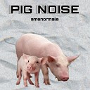 amenormale - Pig Noise feat MC Данилка M8tro