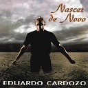 Eduardo Cardozo - Quero Ser Como Tu