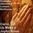 Kimberly Albrecht Colleen Bolthouse - Come Let Us Make a Joyful Noise