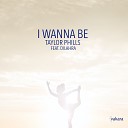 Taylor Phills feat Dilahra - I Wanna Be Original Mix