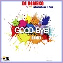 Dj Gomeko feat La Evoluchon El Yeyo - Good Bye Remix