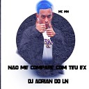 Mc Mn DJ Adrian Do LN - Nao Me Compare Com Teu Ex