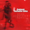 oEricK feat Tainara Lima - Deixa Acontecer Remix
