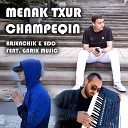 Arsenchik ЕDO feat Garik Music - Menak Txur Champeqin