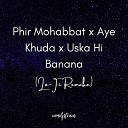 iamdjstrain Sompal Singh - Phir Mohabbat x Aye Khuda x Uska Hi Banana Lo Fi…