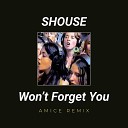 Shouse - Shouse Won 039 t Forget You Amice Remix