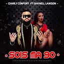 CHARLY CONFORT feat Sha nell Lawson - Sois ma go