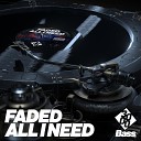 Faded 3000 Bass - All I Need Radio Edit