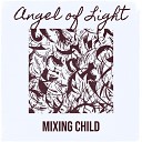 Mixing Child - Angel of Light