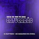 DJ Kleytinho Mc Maguinho do Litoral - Hoje Eu Vou Te Dar Catucad o