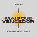 Gabriel Alexandre - Mais Que Vencedor Playback