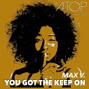 Max V - You Got the Keep On Radio Edit