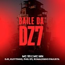 MC 99 Mc Mn DJ Phell 011 feat DJ Ronaldinho Paulista DJ… - Baile da Dz7